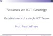 Presentation to IBM workshop (1) Paul Jeffreys, 14 June 2005 Towards an ICT Strategy Establishment of a single ICT Team Prof. Paul Jeffreys