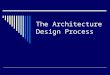 The Architecture Design Process. Architecture Design  Focuses on the decomposition of a system into components and the interaction between those components