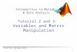 Yuval Hart, Weizmann 2010 © 1 Introduction to Matlab & Data Analysis Tutorial 2 and 3: Variables and Matrix Manipulation
