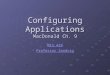 Configuring Applications MacDonald Ch. 9 MIS 424 MIS 424 Professor Sandvig Professor Sandvig