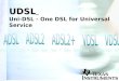1 UDSL UDSL Uni-DSL - One DSL for Universal Service