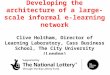 Developing the architecture of a large-scale informal e-learning network Clive Holtham, Director of Learning Laboratory, Cass Business School, The City