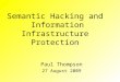 Semantic Hacking and Information Infrastructure Protection Paul Thompson 27 August 2009