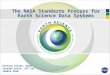 The NASA Standards Process for Earth Science Data Systems Richard Ullman, NASA Yonsook Enloe, SGT Inc IGARSS 2010