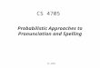 CS 4705 Probabilistic Approaches to Pronunciation and Spelling