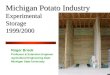Michigan Potato Industry Experimental Storage 1999/2000 Roger Brook Professor & Extension Engineer Agricultural Engineering Dept. Michigan State University