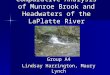 Comparative Analysis of Munroe Brook and Headwaters of the LaPlatte River Group A4 Lindsay Harrington, Maury Lynch Jared Nunery, Chris Vance