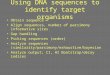 Using DNA sequences to identify target organisms Obtain sequence Align sequences, number of parsimony informative sites Gap handling Picking sequences