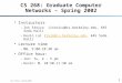 Ion Stoica, Spring 2001 1 CS 268: Graduate Computer Networks – Spring 2002  Instructors -Ion Stoica (istoica@cs.berkeley.edu, 645 Soda Hall) -Kevin Lai