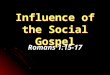 Influence of the Social Gospel Romans 1:15-17. Understanding the Social Gospel Has as its beginning a desire for popularity Makes the message more attractive