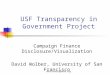 Whosfundingwhom.org USF Transparency in Government Project Campaign Finance Disclosure/Visualization David Wolber, University of San Francisco