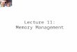 Lecture 11: Memory Management Example memory configuration before and after allocation of a 16KB block 8K 12K 22K 18K 8K 6K 14K 36K Last allocated block