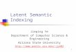 1 Latent Semantic Indexing Jieping Ye Department of Computer Science & Engineering Arizona State University jye02