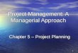 1 Project Management: A Managerial Approach Chapter 5 – Project Planning