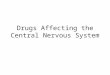 Drugs Affecting the Central Nervous System. Disease states of Central Nervous System Typically caused by too much, or too little neurotransmission Too