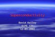 Superconductivity David Kelley ECPE 131 12-09-2002