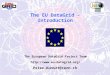 The EU DataGrid - Introduction The European DataGrid Project Team  Peter.Kunszt@cern.ch