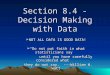 Section 8.4 - Decision Making with Data  NOT ALL DATA IS GOOD DATA!  “Do not put faith in what statisticians say until you have carefully considered