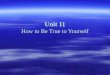 Unit 11 How to Be True to Yourself. Contents  Pre-reading questions Pre-reading questions Pre-reading questions  Background information Background information