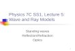 1 Physics 7C SS1, Lecture 5: Wave and Ray Models Standing waves Reflection/Refraction Optics