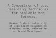 1 A Comparison of Load Balancing Techniques for Scalable Web Servers Haakon Bryhni, University of Oslo Espen Klovning and Øivind Kure, Telenor Reserch