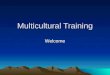 Multicultural Training Welcome. Logistics CEU credits Workshop Schedule Cell phones Bathroom breaks Participant packets