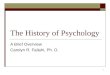 1 The History of Psychology A Brief Overview Carolyn R. Fallahi, Ph. D