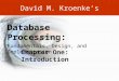 1-1 David M. Kroenke’s Chapter One: Introduction Database Processing: Fundamentals, Design, and Implementation