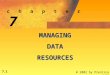7.1 © 2002 by Prentice Hall c h a p t e r 7 7 MANAGING DATA DATARESOURCES