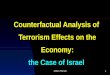 Dotan Persitz1 Counterfactual Analysis of Terrorism Effects on the Economy: the Case of Israel