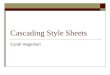 Cascading Style Sheets Cyndi Hageman. Applying a Style Sheet  In-line style – used within the HTML tag  Embedded Style Sheet – located in the HTML document