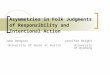Asymmetries in Folk Judgments of Responsibility and Intentional Action John Bengson Jennifer Wright University of Texas at AustinUniversity of Wyoming