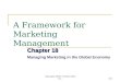 Copyright 2009, Prentice-Hall, Inc.18-1 A Framework for Marketing Management Chapter 18 Managing Marketing in the Global Economy