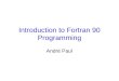 Introduction to Fortran 90 Programming André Paul