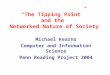 “The Tipping Point” and the Networked Nature of Society Michael Kearns Computer and Information Science Penn Reading Project 2004