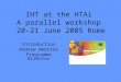 IHT at the HTAi A parallel workshop 20-21 June 2005 Rome Introduction Andrew Webster Programme Director