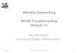 Wireless Networking WLAN Troubleshooting Module-11 Jerry Bernardini Community College of Rhode Island 6/17/20151Wireless Networking J. Bernardini