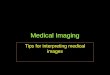Medical Imaging Tips for interpreting medical images