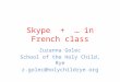 Skype + … in French class Zuzanna Golec School of the Holy Child, Rye z.golec@holychildrye.org