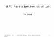 Jun/07/06 Su DongSLAC DOE Review: ATLAS participation1 SLAC Participation in ATLAS Su Dong