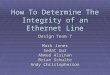 How To Determine The Integrity of an Ethernet Line Design Team 7 Mark Jones Sedat Gur Ahmed Alsinan Brian Schulte Andy Christopherson