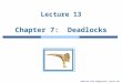 Modified from Silberschatz, Galvin and Gagne Lecture 13 Chapter 7: Deadlocks