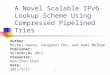 1 A Novel Scalable IPv6 Lookup Scheme Using Compressed Pipelined Tries Author: Michel Hanna, Sangyeun Cho, and Rami Melhem Publisher: NETWORKING 2011 Presenter: