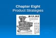 Chapter Eight Product Strategies. Chapter Objectives  Define and classify products.  Issues related to branding  Address product packaging and labeling