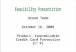 Green Team October 16, 2006 Product: Customizable Credit Card Protection (C 3 P)