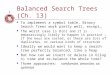 Balanced Search Trees (Ch. 13) To implement a symbol table, Binary Search Trees work pretty well, except… The worst case is O(n) and it is embarassingly
