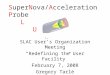 SuperNova/Acceleration Probe L U O SLAC User’s Organization Meeting “Redefining the User Facility” February 7, 2008 Gregory Tarlé University of Michigan