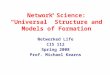 Network Science: “Universal” Structure and Models of Formation Networked Life CIS 112 Spring 2008 Prof. Michael Kearns