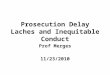 Prosecution Delay Laches and Inequitable Conduct Prof Merges 11/23/2010
