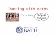 Dancing with maths Chris Budd. What have the following got in common?